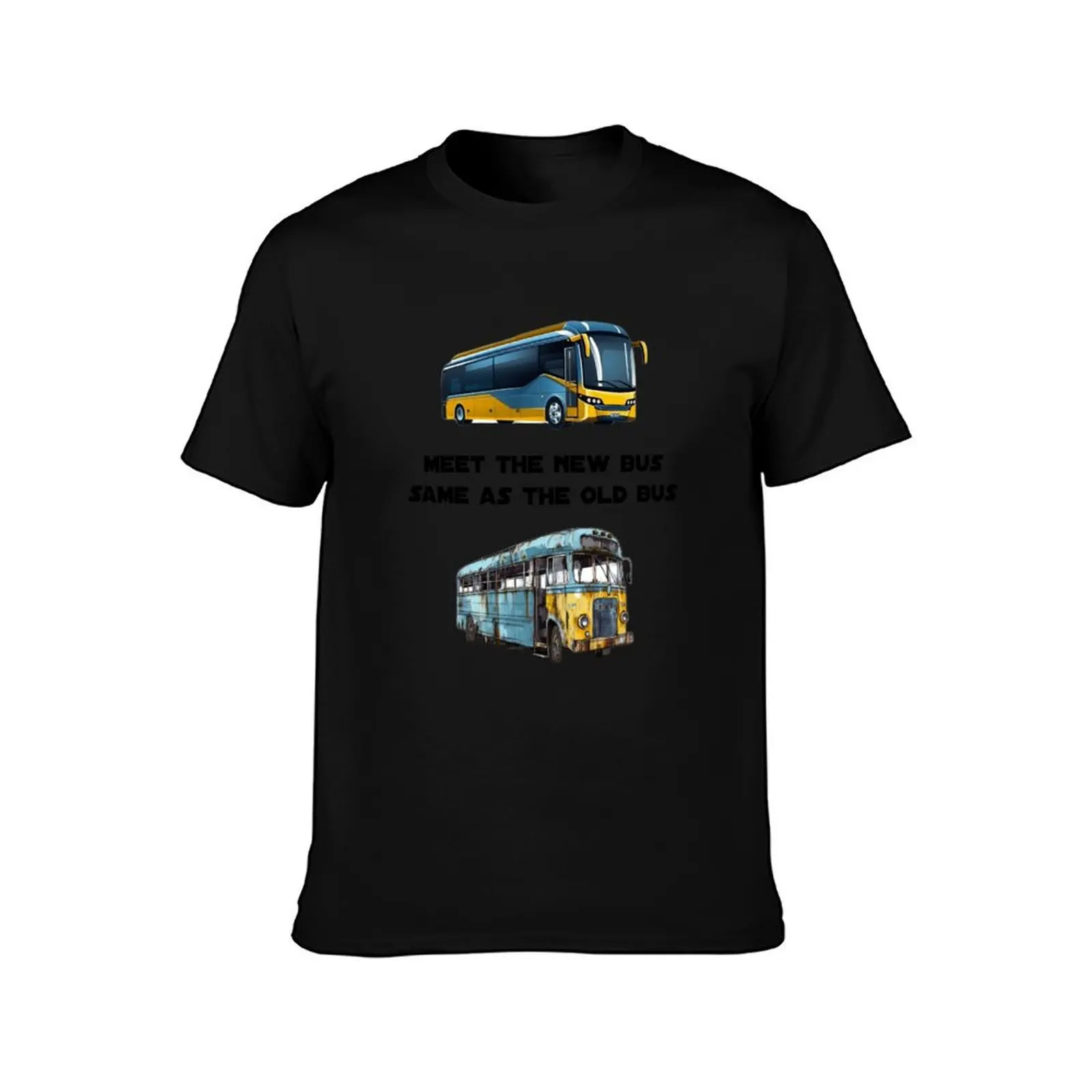 Meet The New Bus Same As The Old Bus T-Shirt Big and Tall Short Sleeve Tee T-Shirt