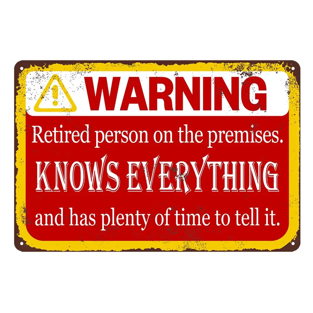 Retirement Gifts For Men Funny Retirement Signs Warning Retired Person On Premises Knows Everything Metal Tin Signs Happy R sign