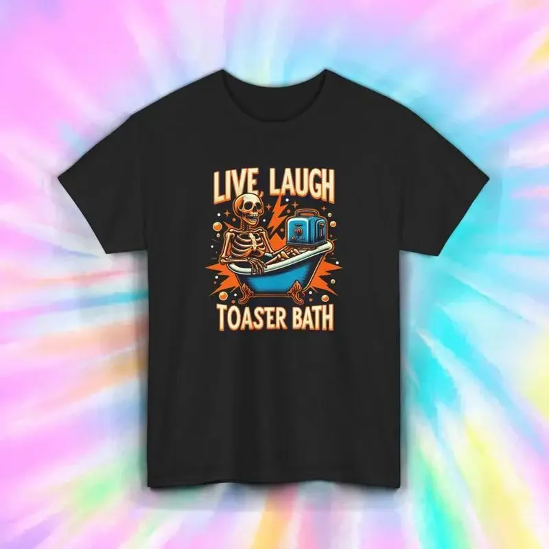 Live Laugh Toaster Bath Shirt Skeleton Dark Humor Funny Mental Health Tee S-5XL