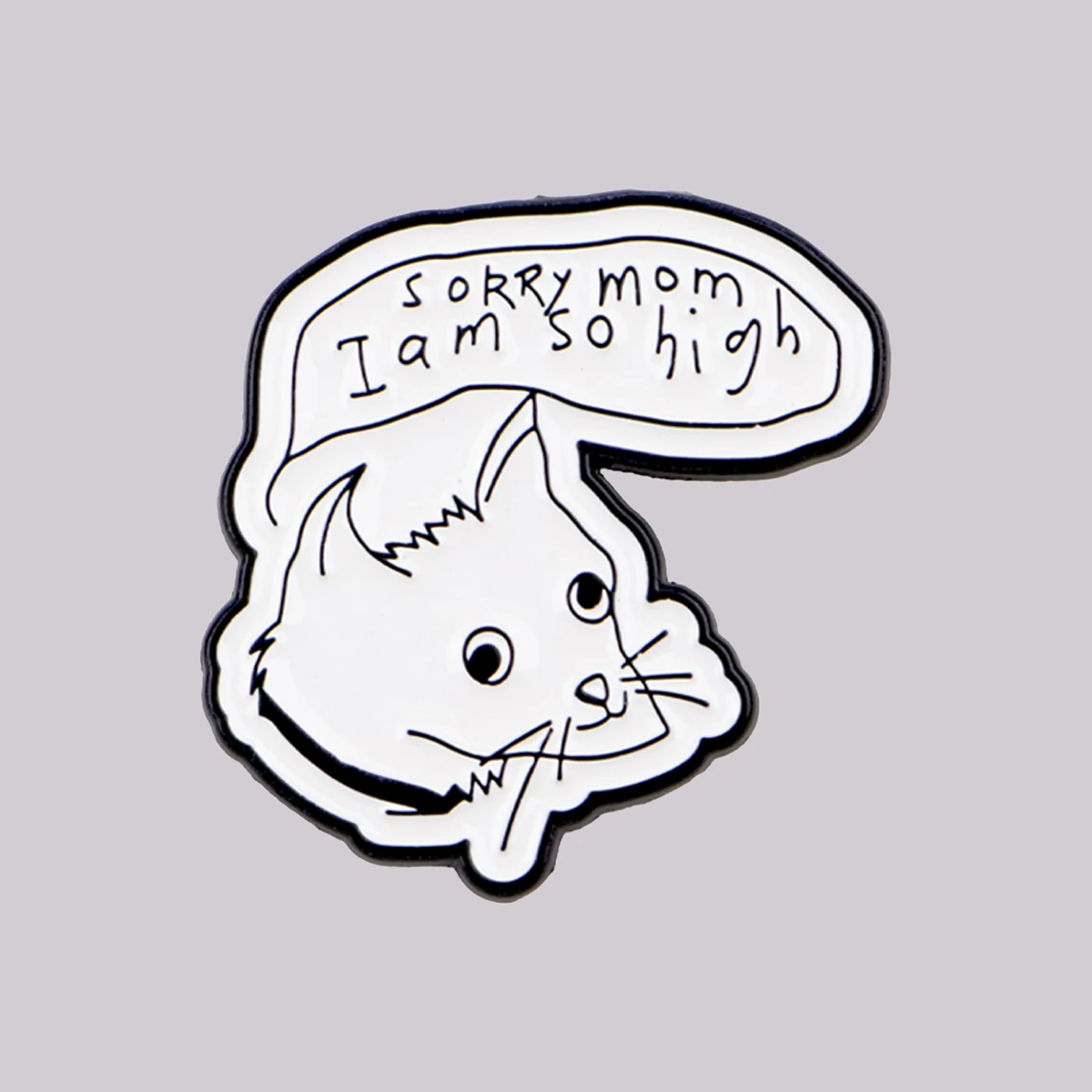 Sorry mom I am so high Enamel Pin Cute Cat Brooch Lapel Pins Badge on Backpack Clothing Accessories Fashion Jewelry Gift