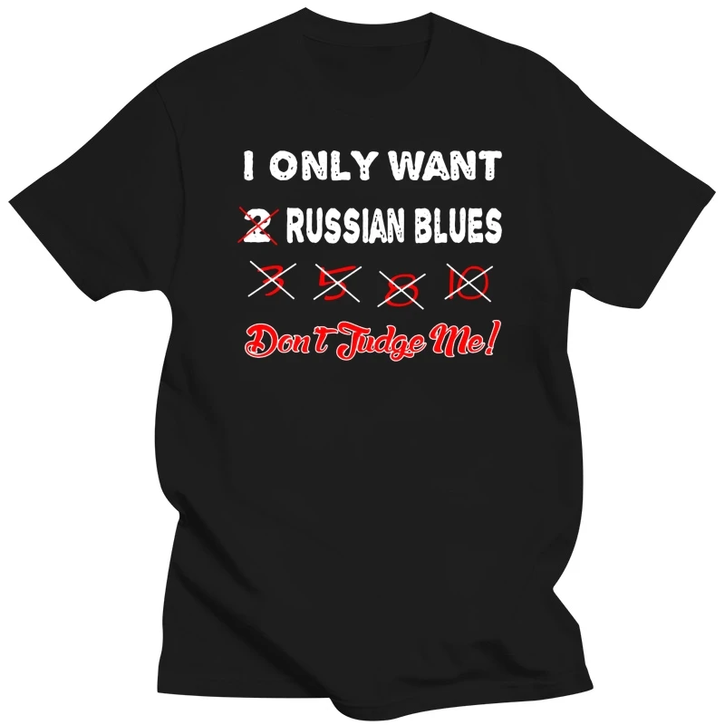 i only want 2 3  5 russian blue dont judge me shirt t shirt Custom Short Sleeve plus size 3xl Original Anti-Wrinkle summer shirt