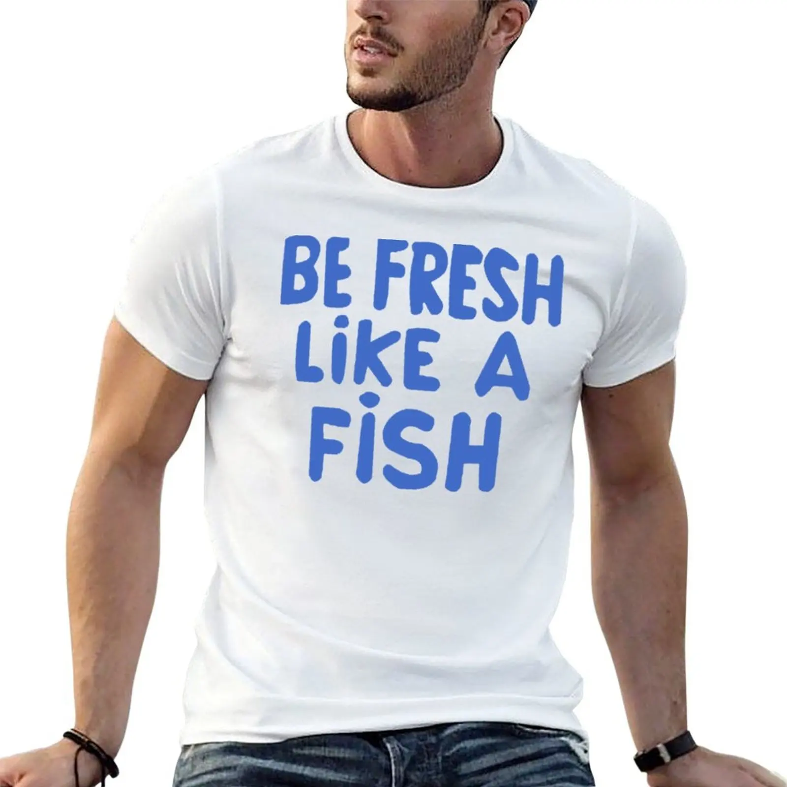 

Be fresh like a fish T-Shirt t shirt man cotton man t shirt cotton T-Shirt