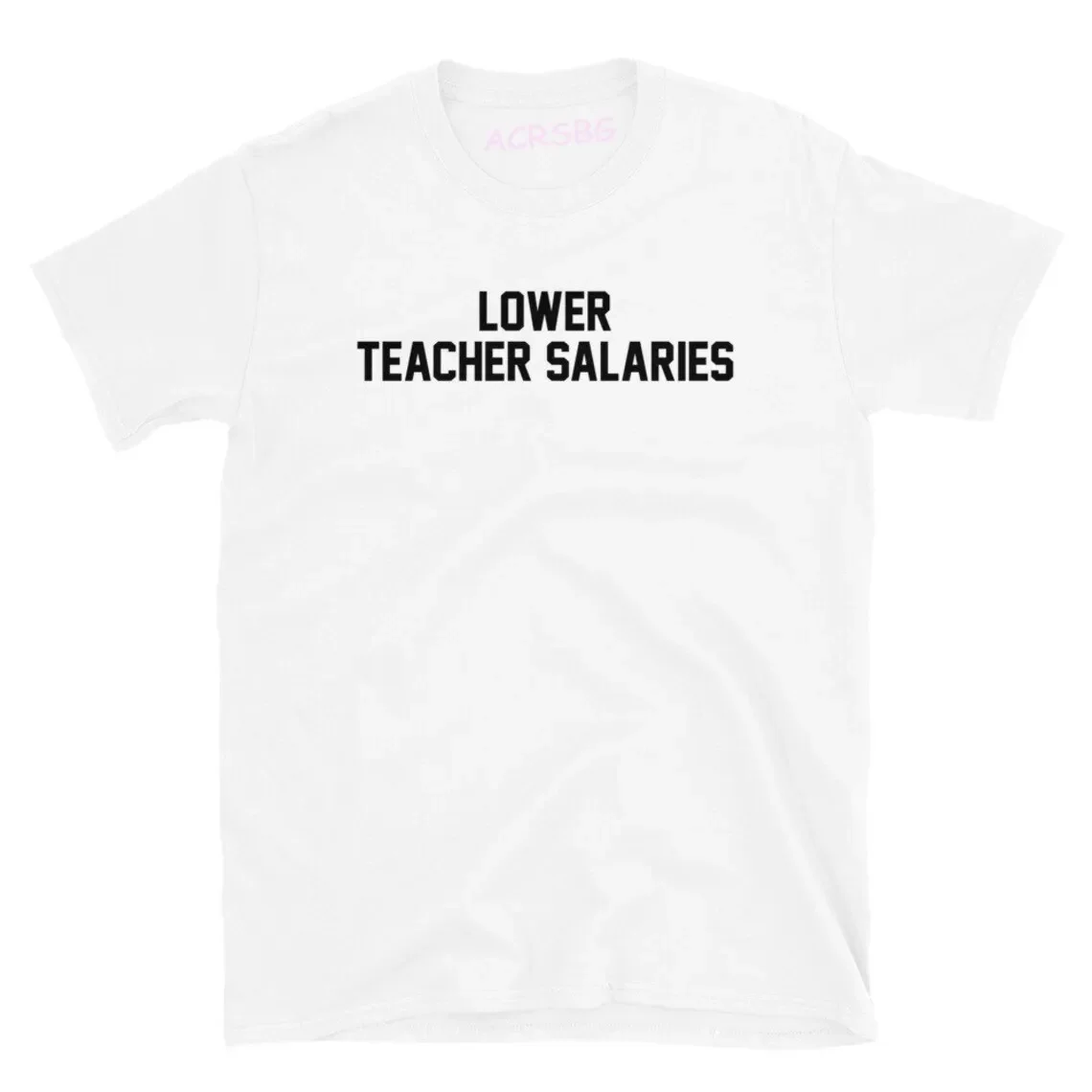 Lower Teacher Salaries T-shirt Teacher's Day Gift Men T Shirts Unisex Humorous Letters Print T Shirts Man Plus Size Summer Tops