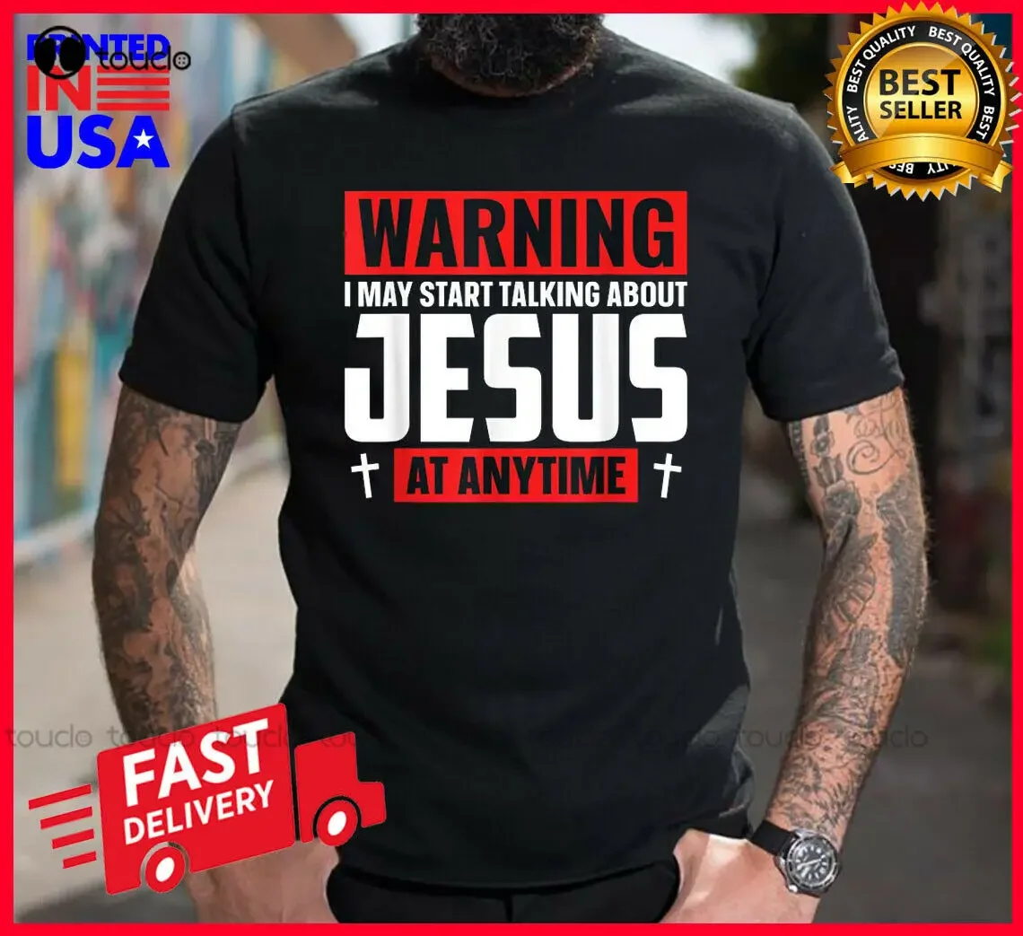 Warning I May Start Talking About Jesus At Any Time Funny Black Cotton T-Shirt Funny Dad Shirts Xs-5Xl Streetwear All Seasons