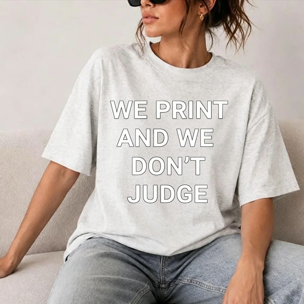 We Print and We Don't Judge Slogan Graphic T-Shirt Unisex Tattoo Artist Print Shop Casual Cotton Tee Gift Aesthetic Clothes Tops