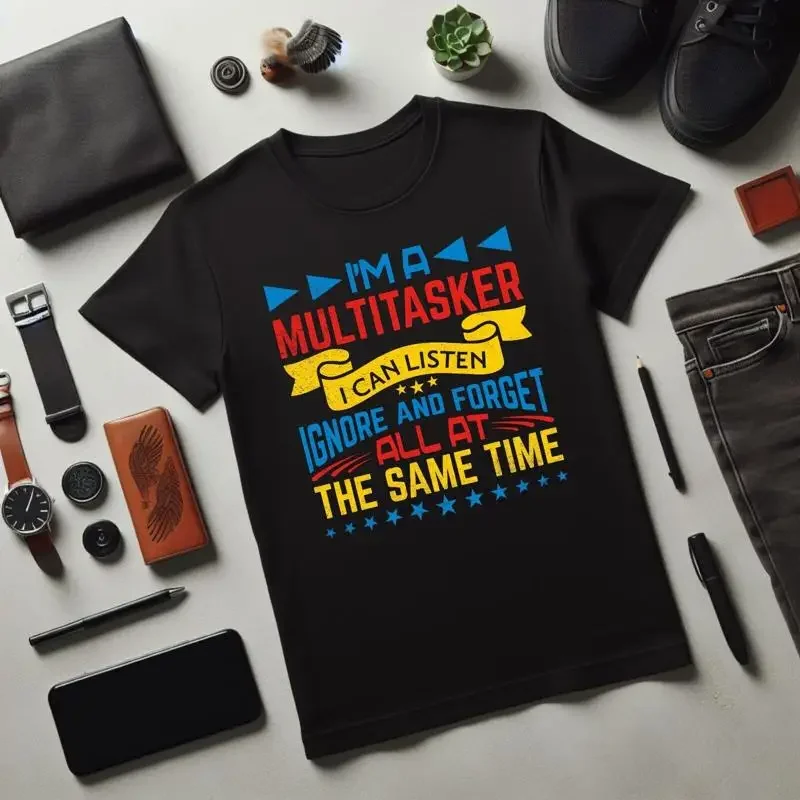 T-shirt I'M A Multitasker : Je peux écouter, ignorer et oublier une citation
