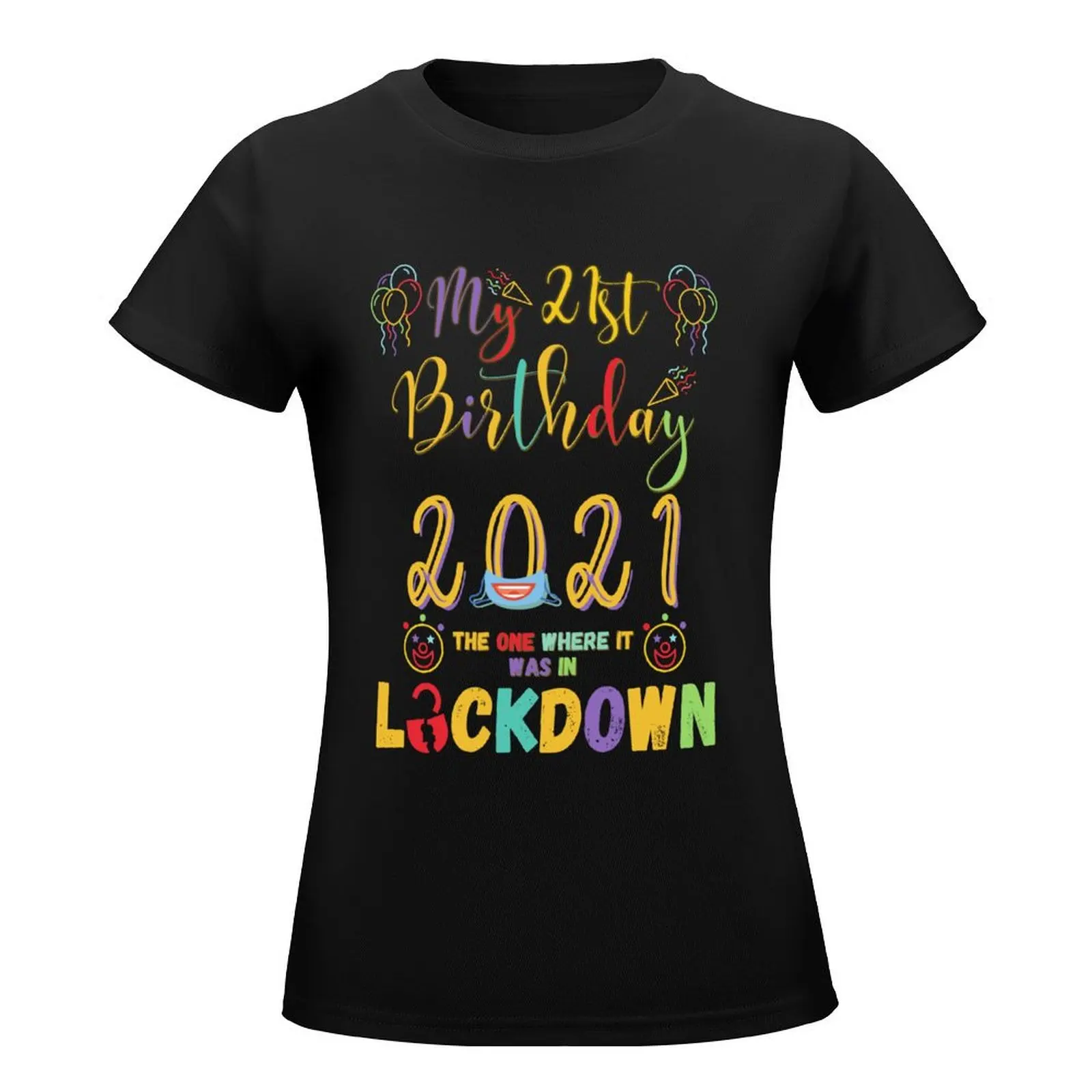 my 21st Birthday The One Where It Was In Lockdown 2021 T-Shirt plus sizes t-shirts for Women graphic tees