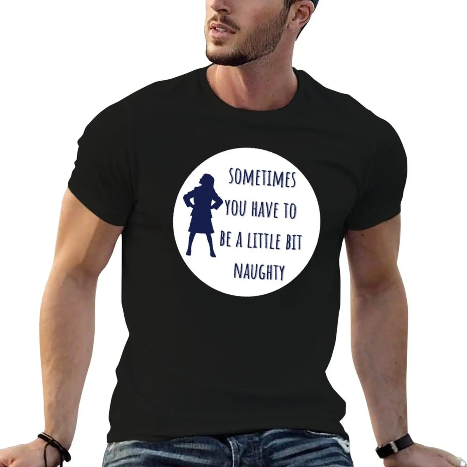 

Sometimes You Have To Be A Little Bit Naughty футболка хлопковые футболки высококачественные мужские футболки с принтом футболка