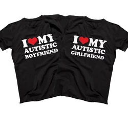 I Love My Autistic Girlfriend Boyfriend T Shirt Matching Couples T-shirt His and Her Love Short Sleeve Tshirt Cotton Streetwear