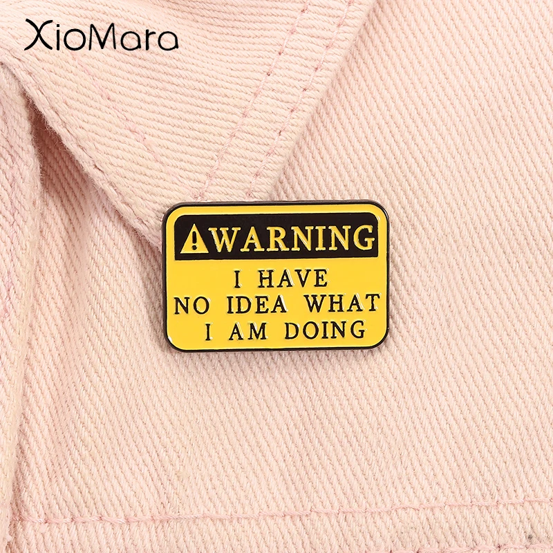 

I Have No Idea What I'm Doing Enamel Pin Cuatom Warning Quote Brooch Lapel Backpack Badge Jewelry Accessories Gift for Friends