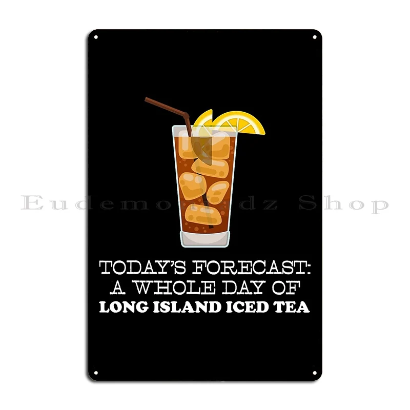 Funny Long Island Iced Tea Today S Forecast Graphic Metal Sign Custom Party Decoration Garage Designs Tin Sign Poster