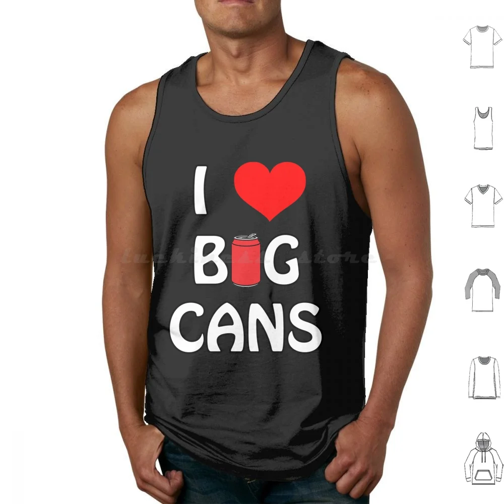 I Love Big Cans Tank Tops Print Cotton I Love Cans Cans Beer I Love Beer Beer Lover Fun Funny Viral I Love Big Cans