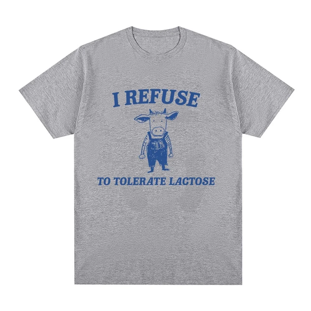 Funny I Refuse To Tolerate Lactose Meme T-shirt Men's Women Fashion Casual Short Sleeve T-shirts Cotton Oversized T Shirts