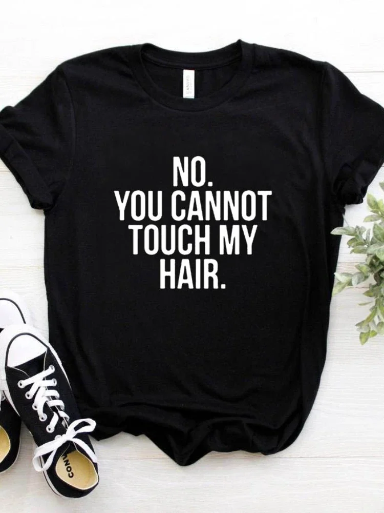 NO YOU CANNOT TOUCH MY HAIR Letter Print Women T Shirt Short Sleeve O Neck Loose Women Tshirt Summer Tee Shirt Tops Clothes