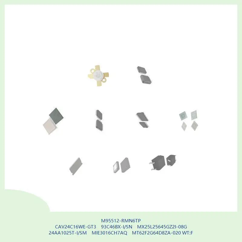 

M95512-RMN6TP CAV24C16WE-GT3 93C46BX-I/SN MX25L25645GZ2I-08G 24AA1025T-I/SM MIE3016CH7AQ MT62F2G64D8ZA-020 WT:F