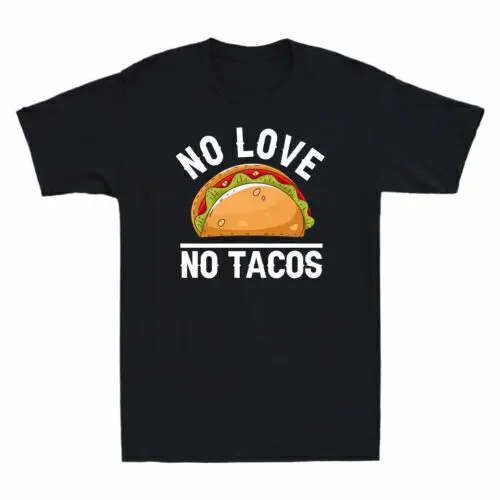 No Love No Tacos Tacos Food Grill Humor T-Shirt Unisex T-shirts For Men Women Summer Tees Cotton Luxury Brand Vintage Oversized