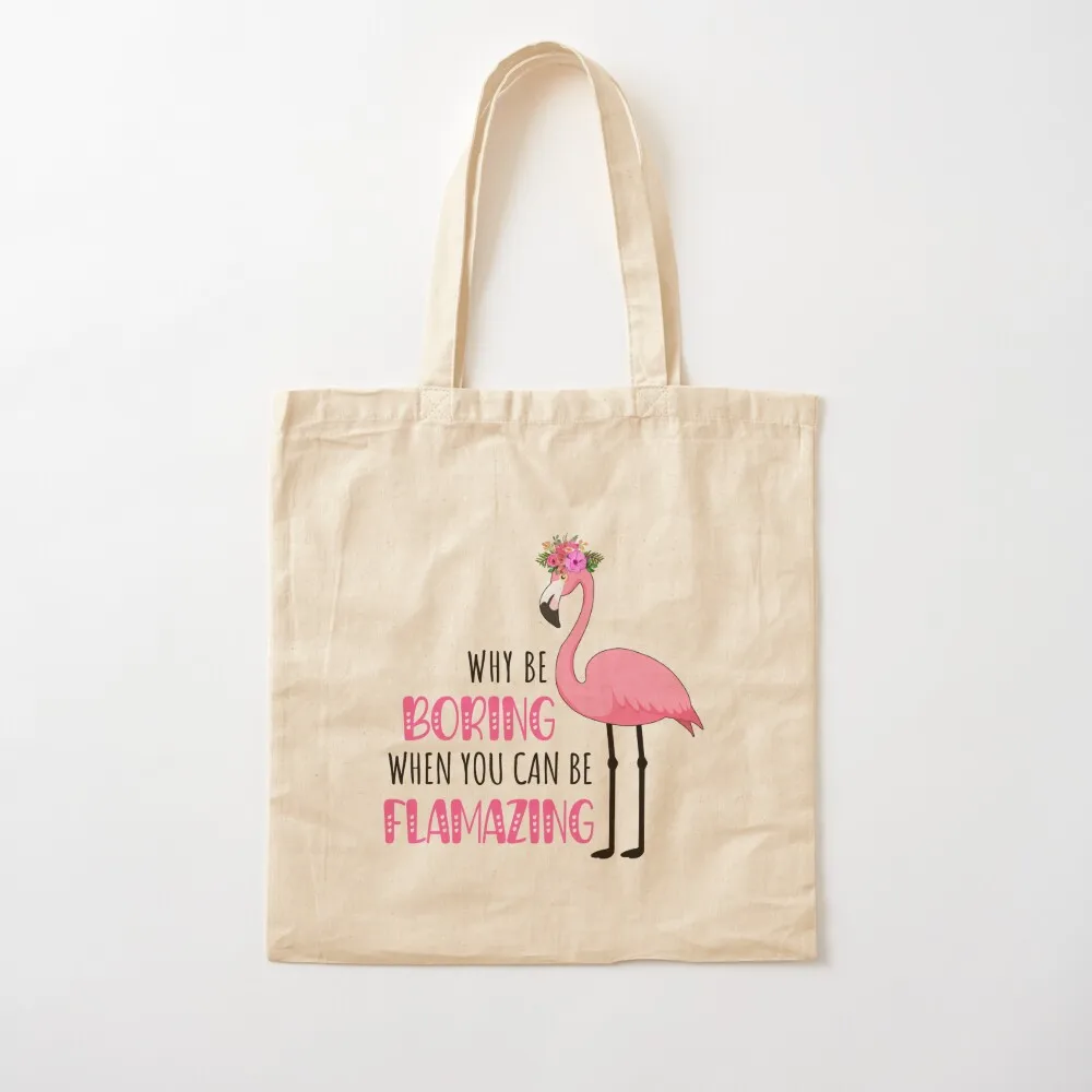 Why Be Boring When You Can Be Flamazing Tote Bag Canvas bag for women Reusable bags Women's bag shopping
