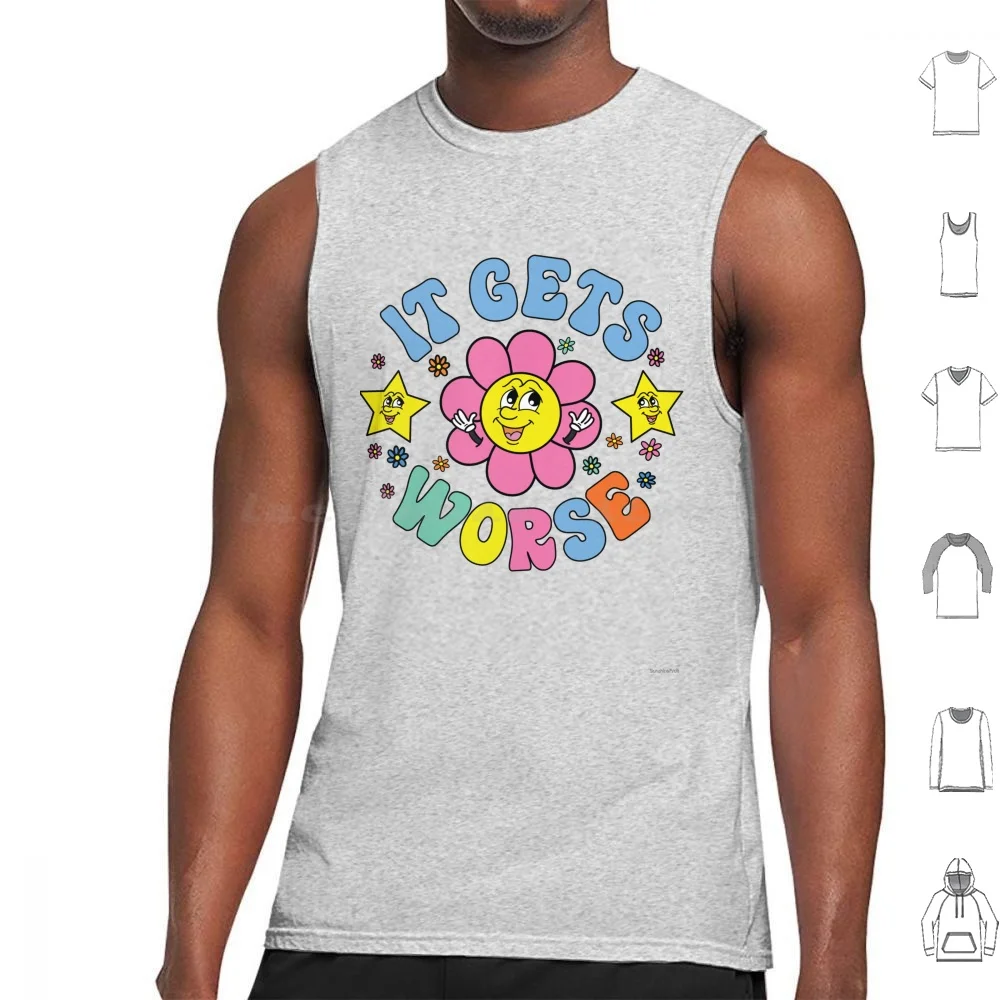 It Gets Worse Tank Tops Vest Sleeveless Sarcastic Silly Ironic Meme Weird Cool Joke Witty Oddly Specific Funny Humor