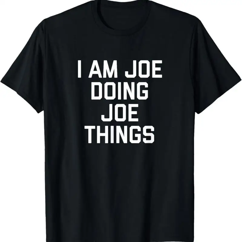 

I Am Joe Doing Things T Shirt Funny Name Owner