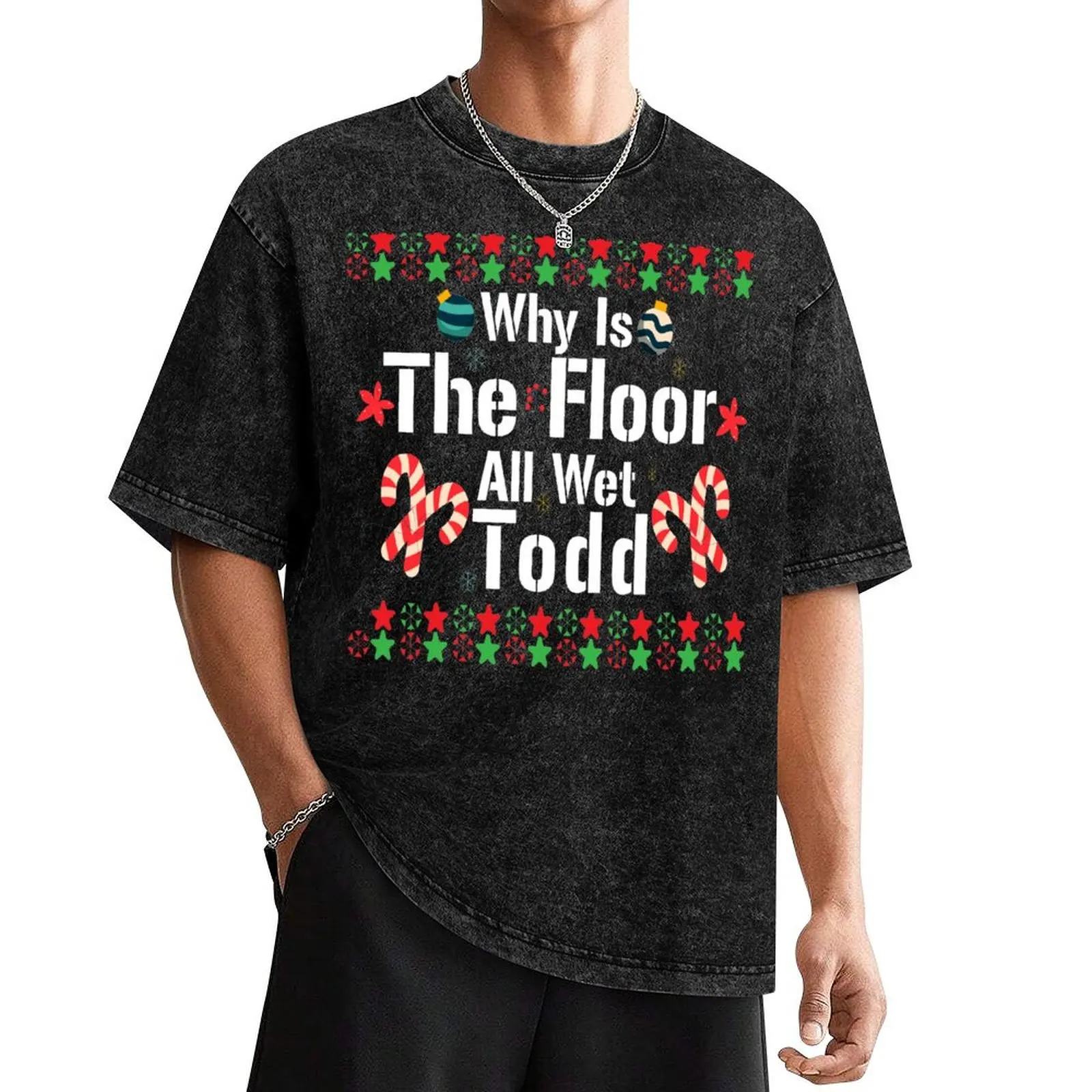 Why is the floor all wet Todd,Funny Christmas Vacation , Funny qoute T-Shirt Luxury man oversized t shirts for men