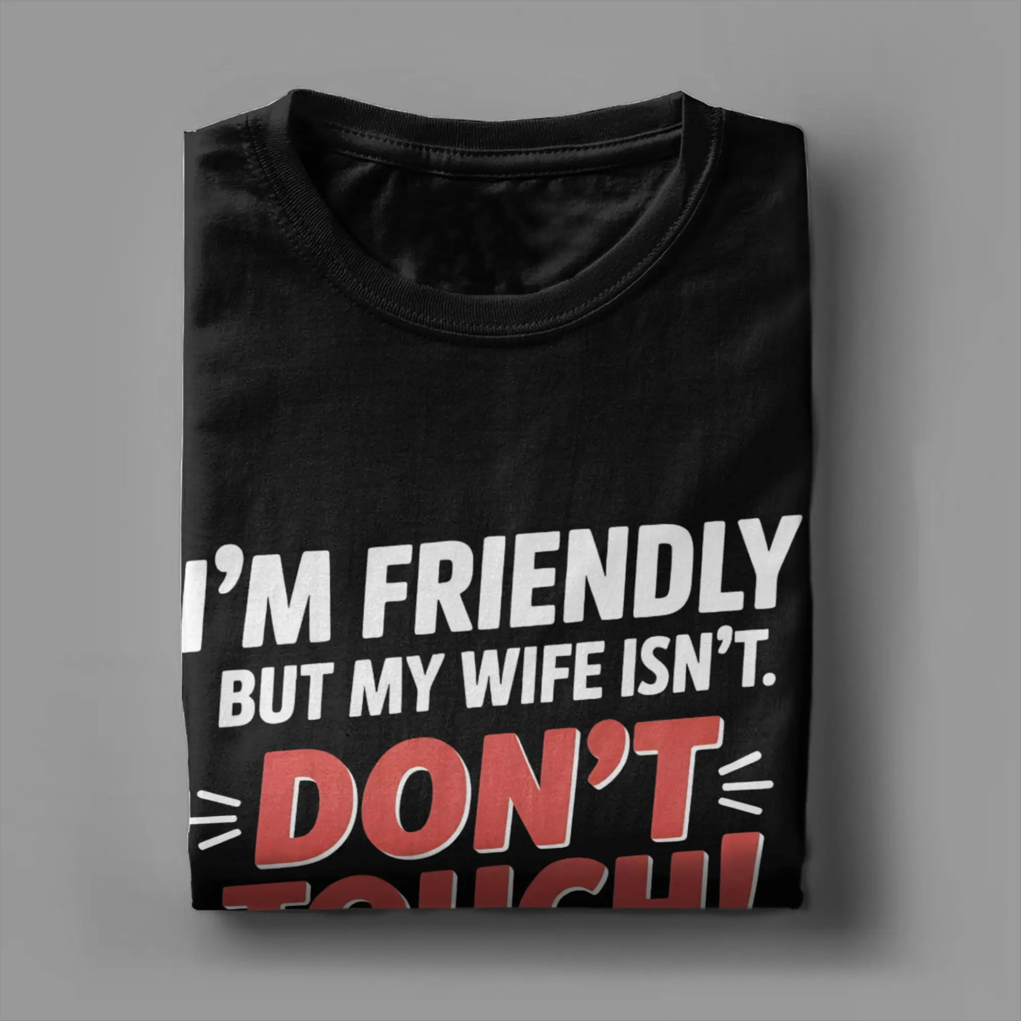 Printed I'm Friendly But My Wife Isn't Don't Touch T Shirt for Men Women  100% Cotton Tee Shirt Short Sleeve Clothing