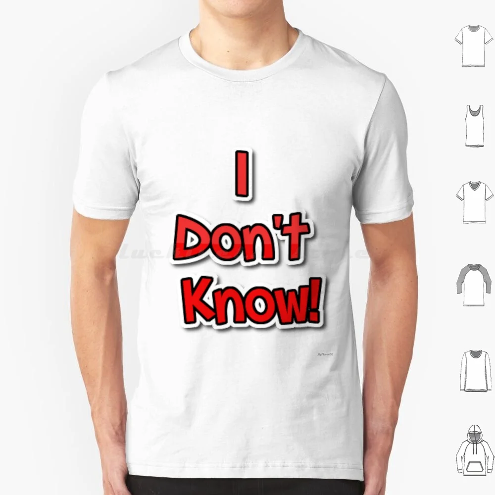 I Don't Know T Shirt Men Women Kids 6xl Dont Know I Dont Know Me Not Know Unknow Confused