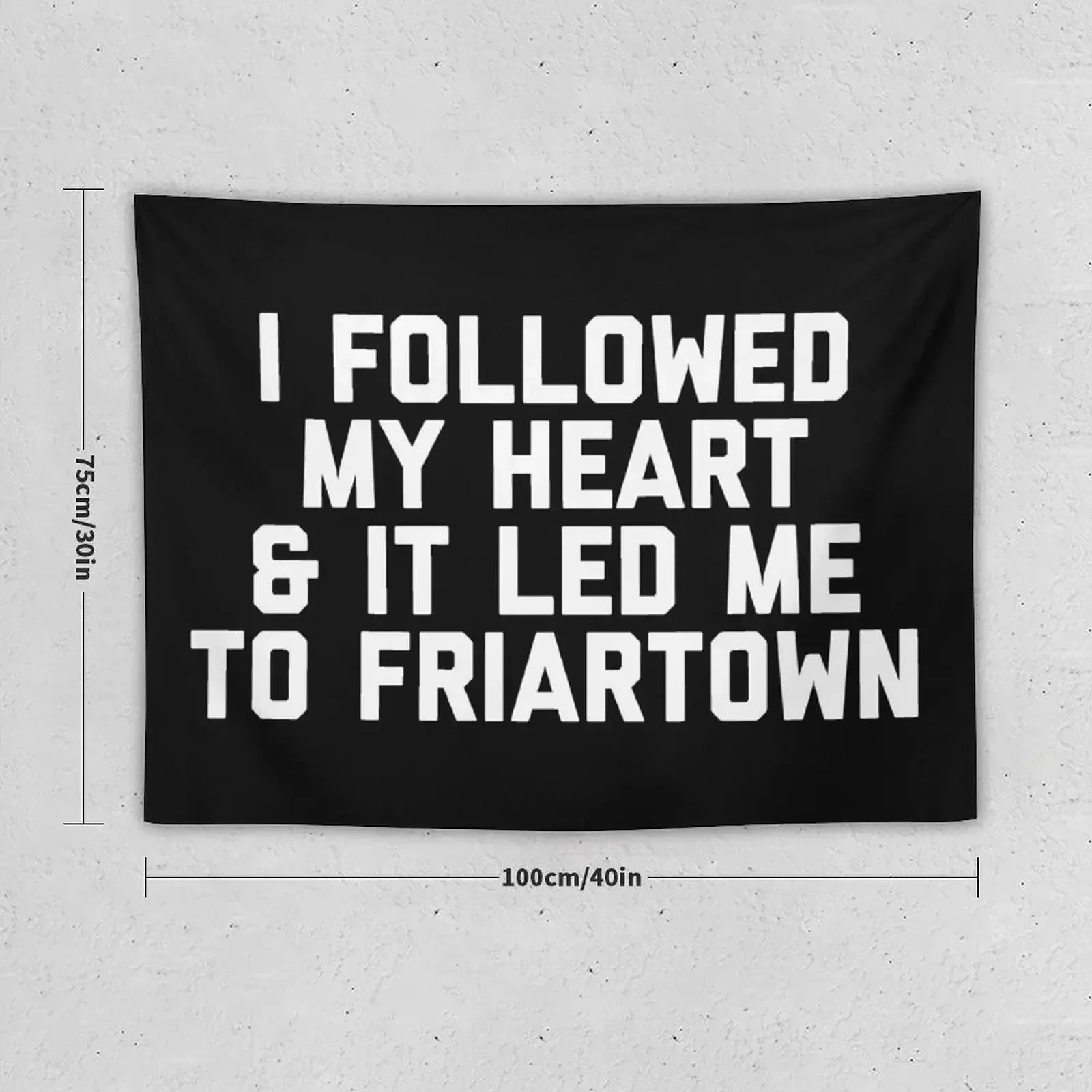 I Followed My Heart & It Led Me To Friartown - Black Tapestry Decoration For Bedroom Anime Decor Tapestry