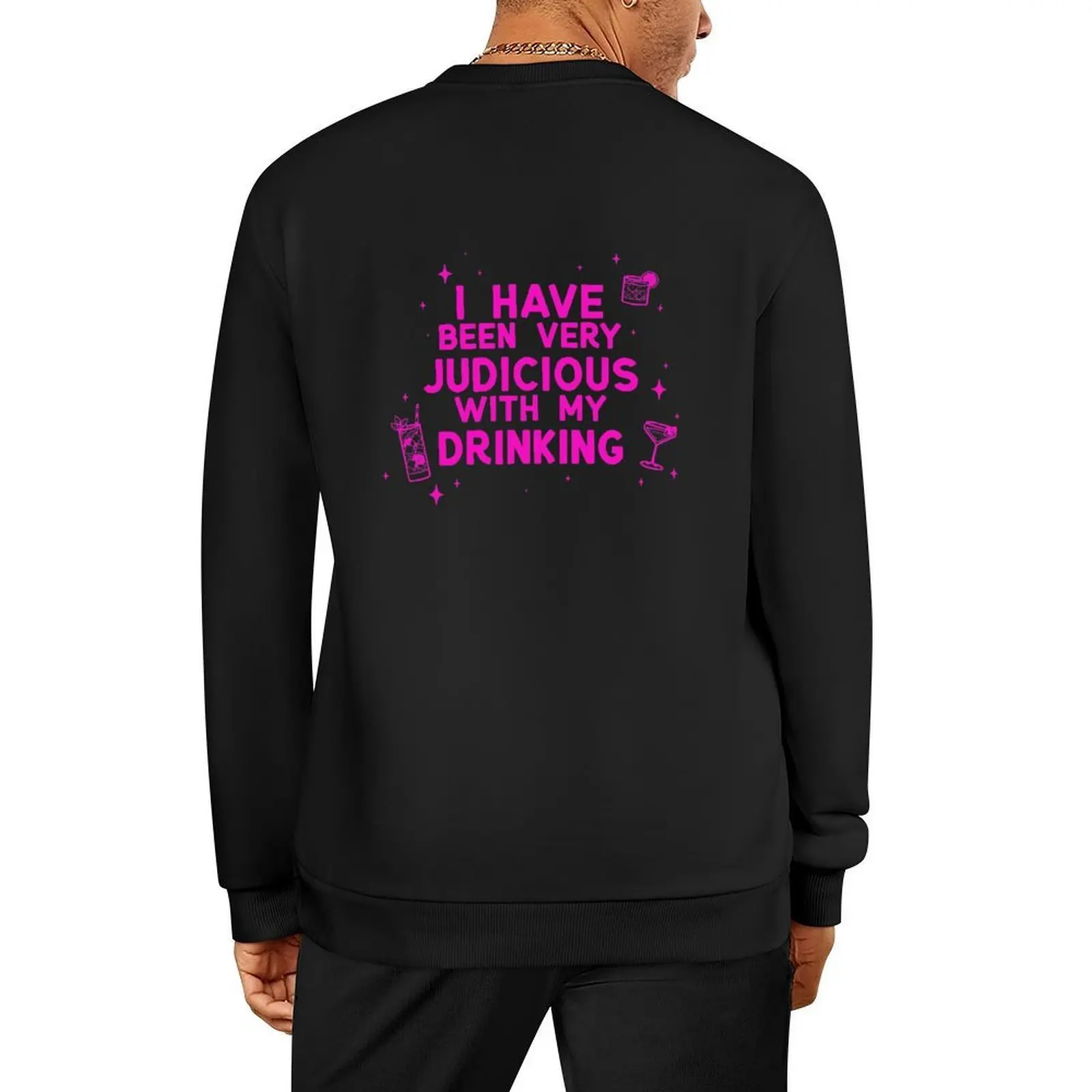 

I Have Been Very Judicious With My Drinking Pullover japanese style men's coat men sweatshirt