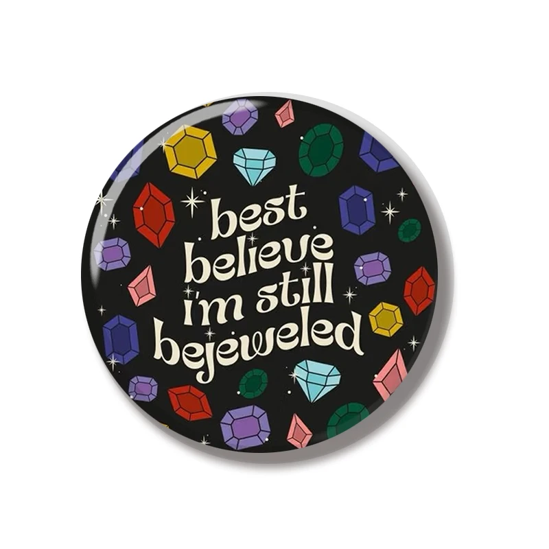 44MM best believe I'm still bejeweled Pin Soft Button Jewelry Creative Badge Cartoon Brooch Lapel Pin Bag Backpack Hat Decoratio