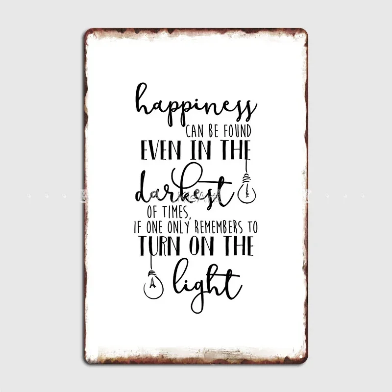 Happiness Can Even Be Found In The Darkest Of Times Metal Sign Wall Pub Garage Club Create Plates Tin Sign Poster
