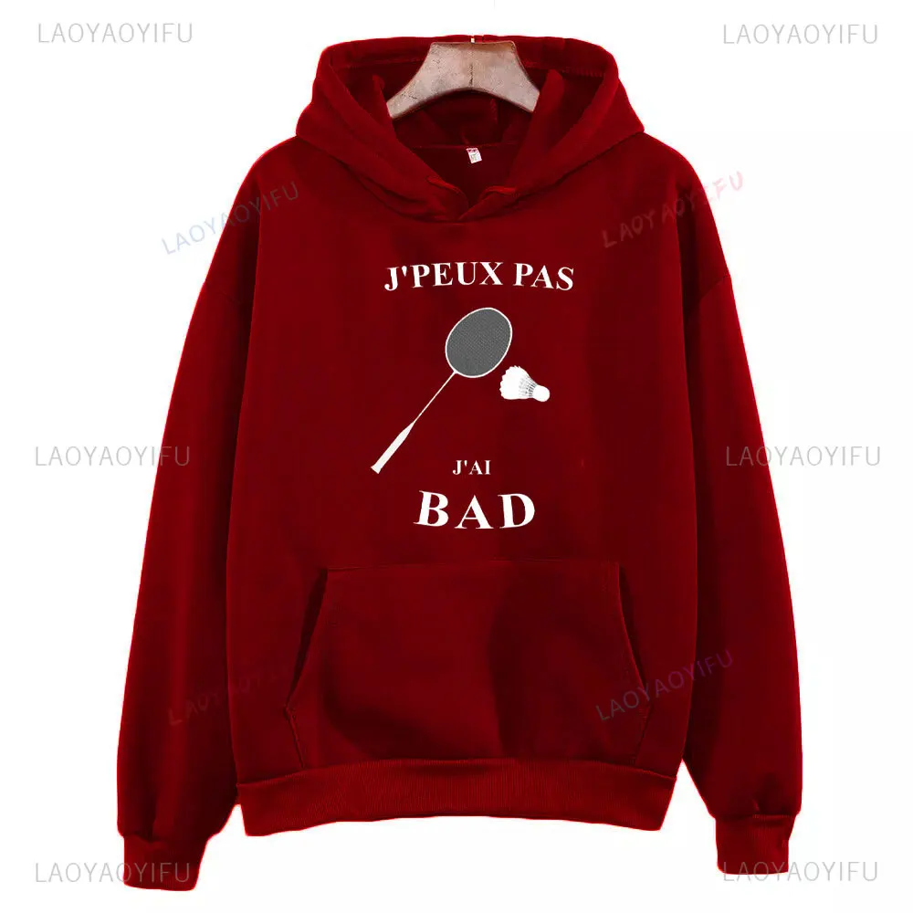 J'peux Pas J'ai Bad Play Badminton Funny Man Hoodie Autumn and Winter Drop Shoulder Printed Sweatshirt Woman Unisex Pullover