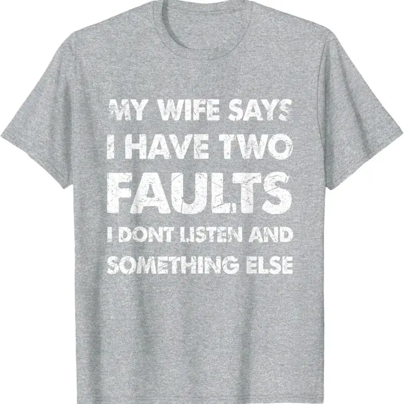 My Wife Says I Have Two Faults I Dont Listen Unisex T-Shirt