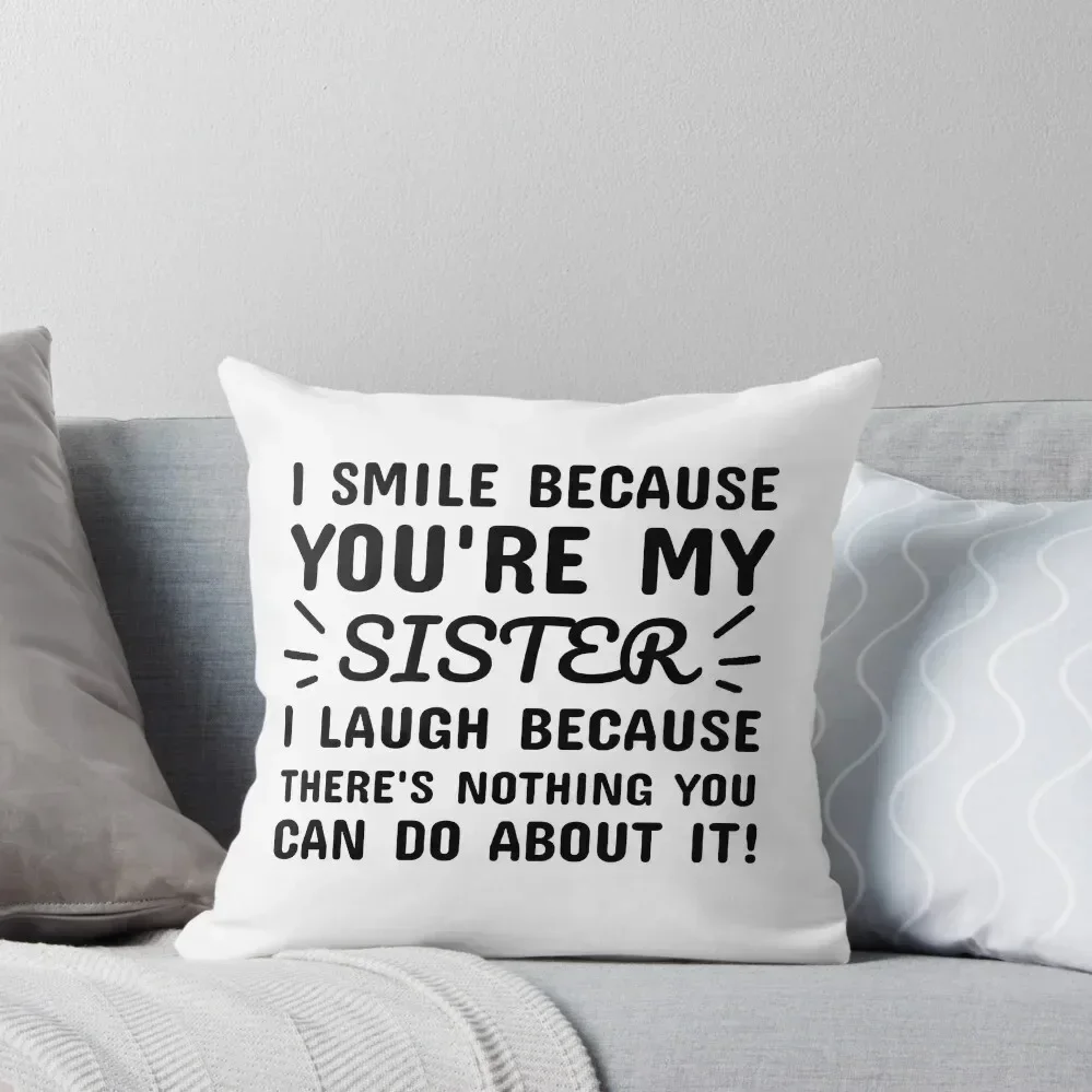 I smile because you're my sister I laugh because there's nothing you can do about it Throw Pillow Christmas s Covers pillow