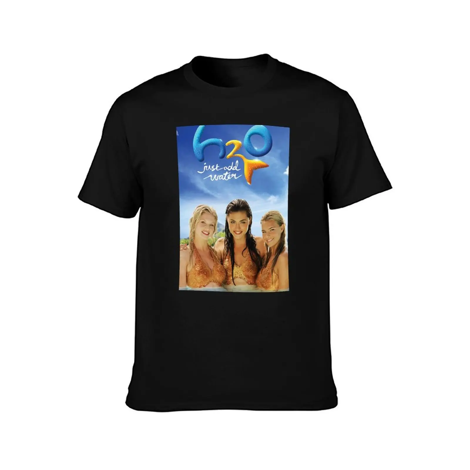 H2O Just Add Water T-Shirt cotton t shirt man T-Shirt