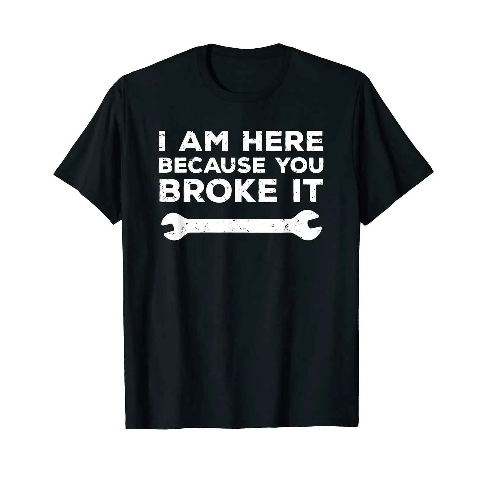Funny Mechanic T shirt I Am Here Because You Broke It vintage Washed homme Stretched Casual Comfortable designer clothes Soft
