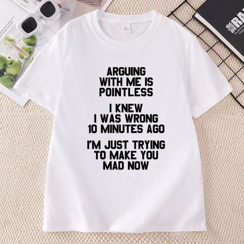 Arguing with Me Is Pointless T-Shirt for Man Woman Funny Sarcastic Quote Meme Tshirt Casaul Round Neck Joke Humorous Saying Tees