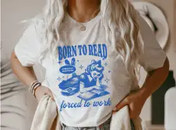 Born To Read T Shirt Forced Work Book Addict Lover Smut Reader Dark Romance BookTok Bookish For Her