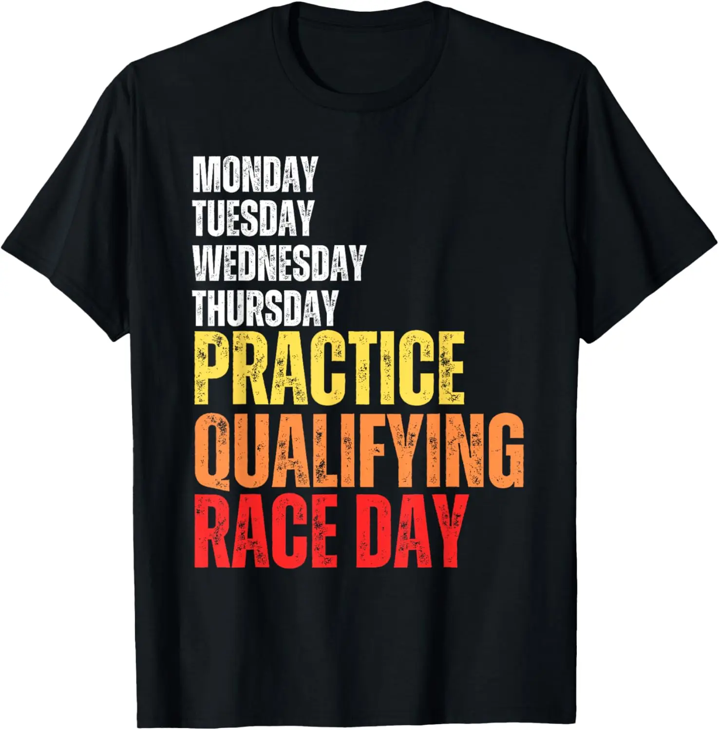 MONDAY TUESDAY THURSDAY PRACTICE QUALIFYING Race Day Racing T-Shirt