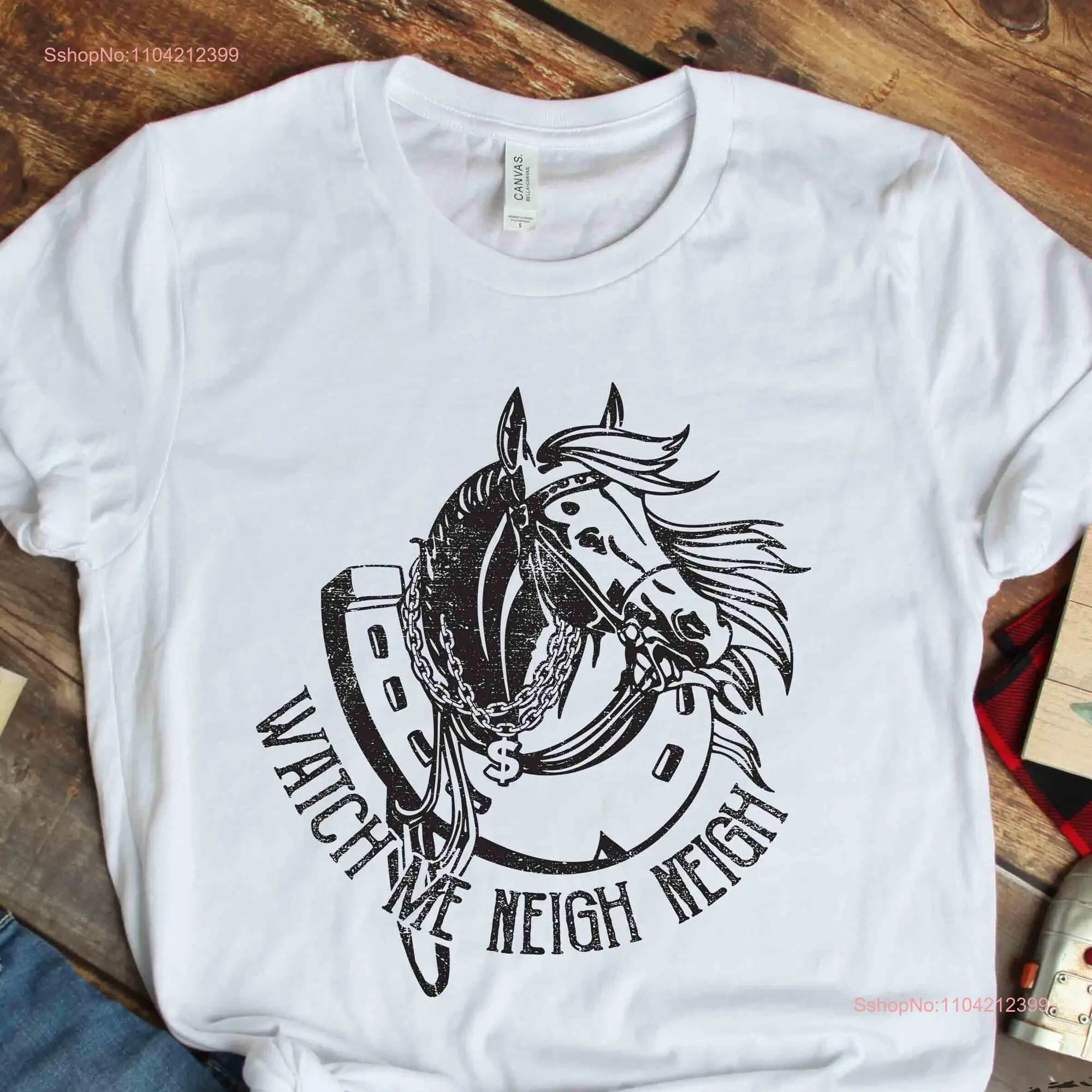 Horse T Shirt Watch Me Neigh Lover Rider Owner Trainer Who Loves Horses HOR149F01 long or short sleeves