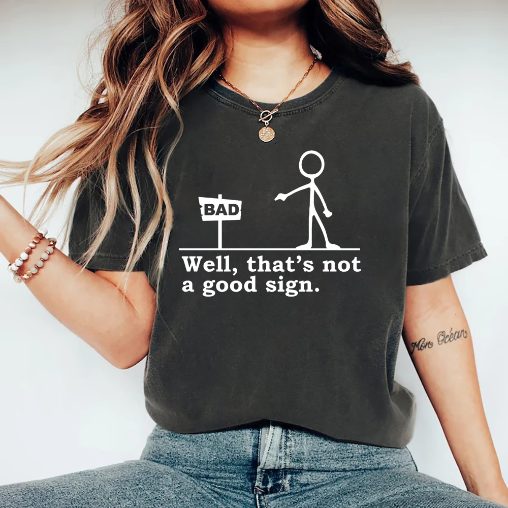 

Well That's Not A Good Sign T-Shirts Having Bad Day Gift Novelty Joke Tee Unisex Graphic T Shirts Funny Sarcastic Slogan T-shirt