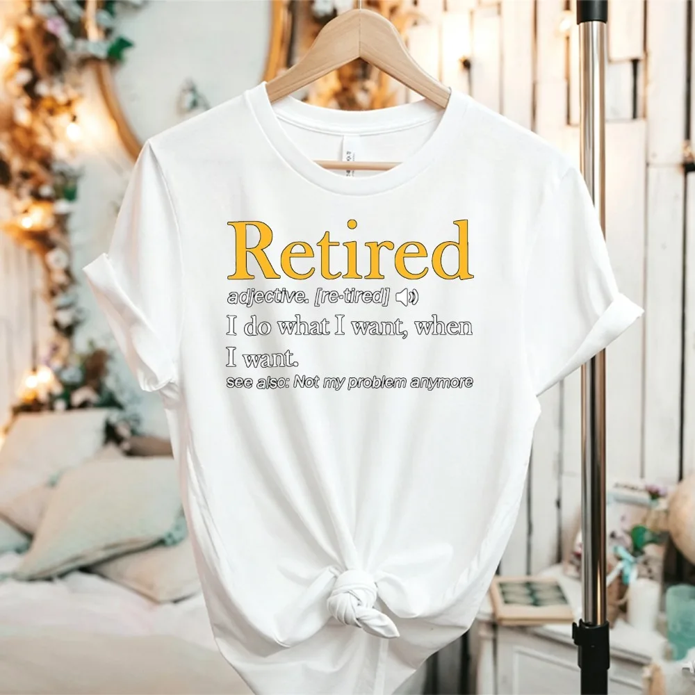 Retired I Do What I Want When I Want Funny Retirement Quote Graphic T Shirt Retirement Gift Humorous Senior Pension Cotton Tees