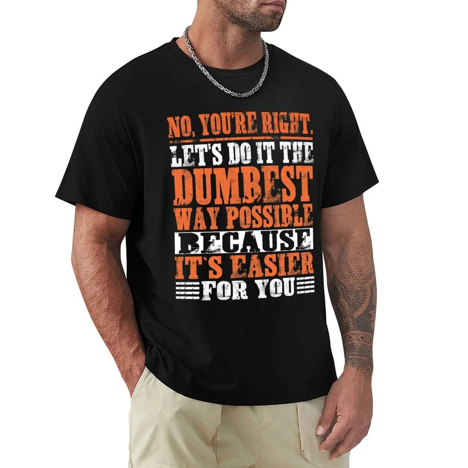 No You're Right Let's Do It The Dumbest Way Possible T-Shirt Dry Fit Athletic Short Sleeve Shirt