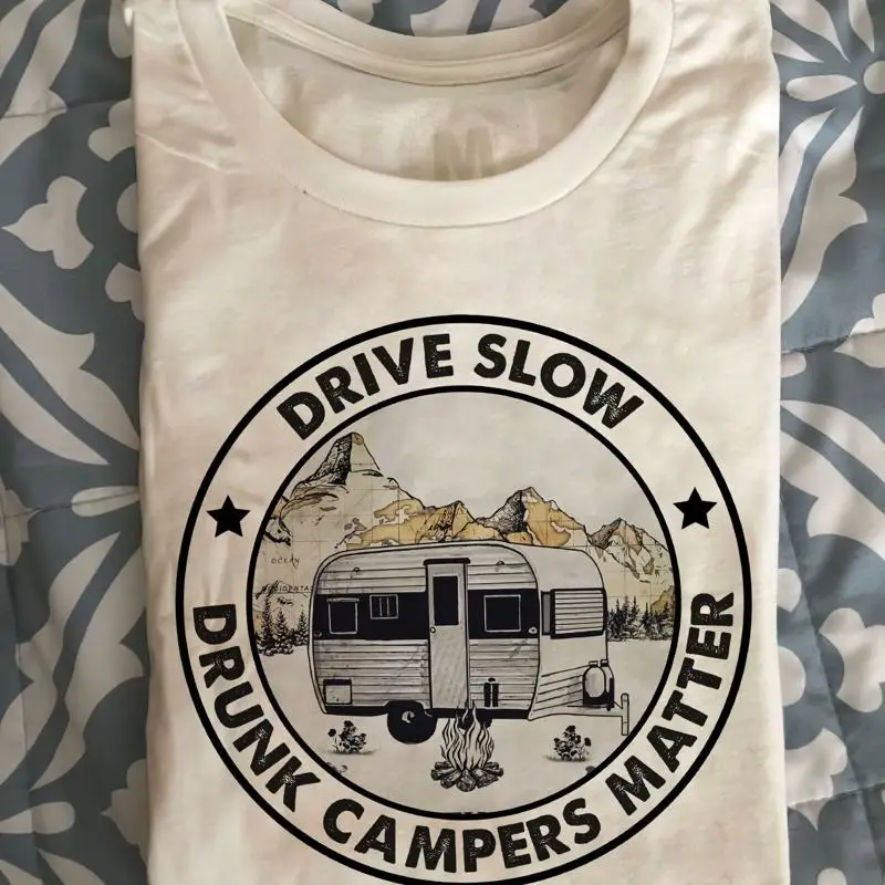 Drive slow drunk campers matter Love camping drinking T shirt