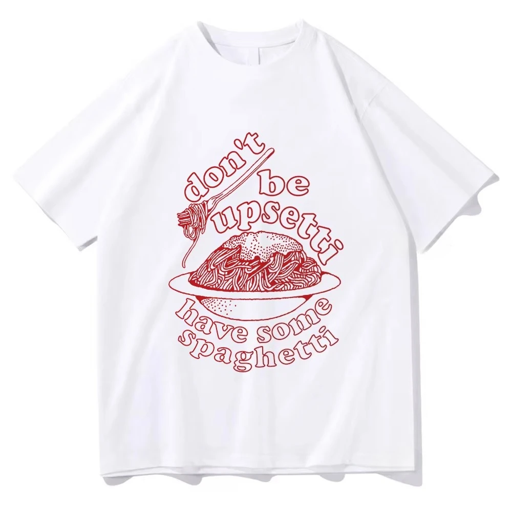 Don't Be Upsetti Have Some Spaghetti Tshirt Men/Women Clothing Harajuku T-shirt Unisex Cotton Tops Streetwear Graphic T Shirts