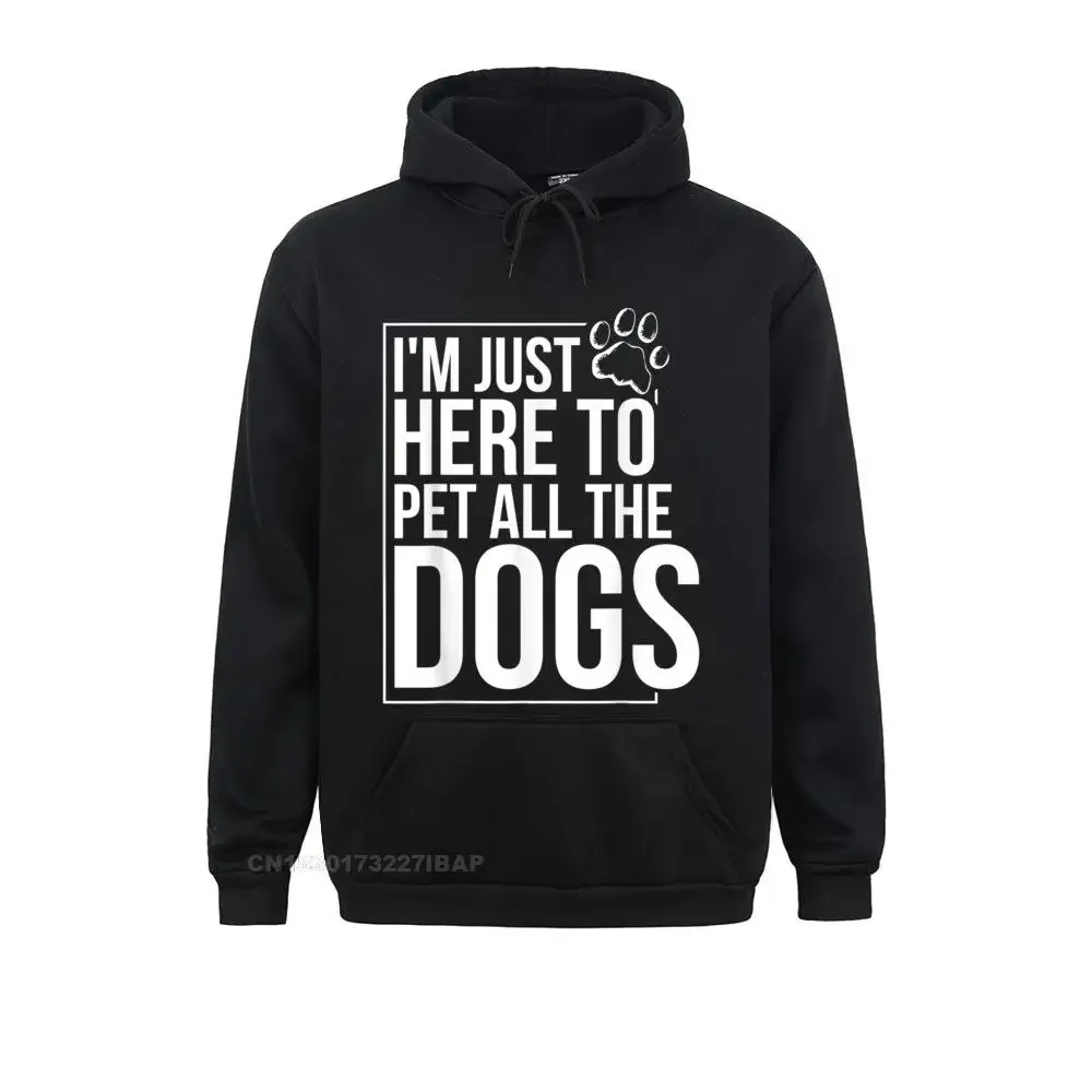 

I'm Just Here To Pet All The Dogs Funny Dog Lover Hoodie Youth Hoodies Customized Mother Day Sweatshirts Hip Hop Sportswears