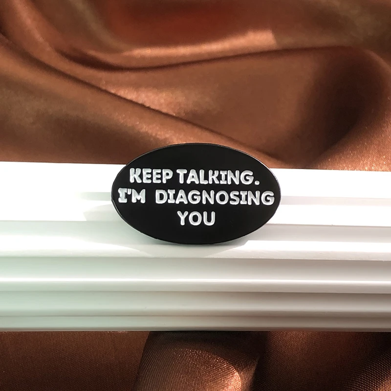 Keep Talking I'm Diagnosing You Enamel Pin Creative Metal Psychology Black Elliptic Brooches Badge Jewelry Gift Doctor Student