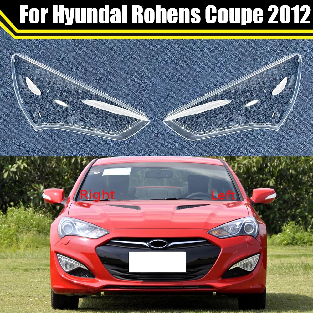 

Auto Headlamp Case For Hyundai Rohens Coupe 2012 Car Front Headlight Cover Glear Lamp Shell Lens Glass Caps Light Lampshade