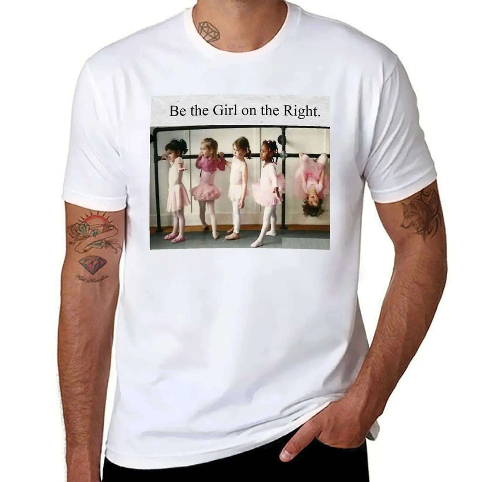 

Be the girl on the right T-Shirt t shirts for man cotton funny t shirts for man graphic tees T-Shirt