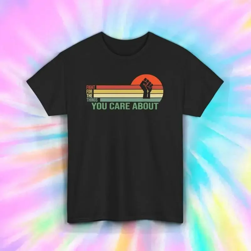 Fight for What You Care About T Shirt Empowerment Message Retro