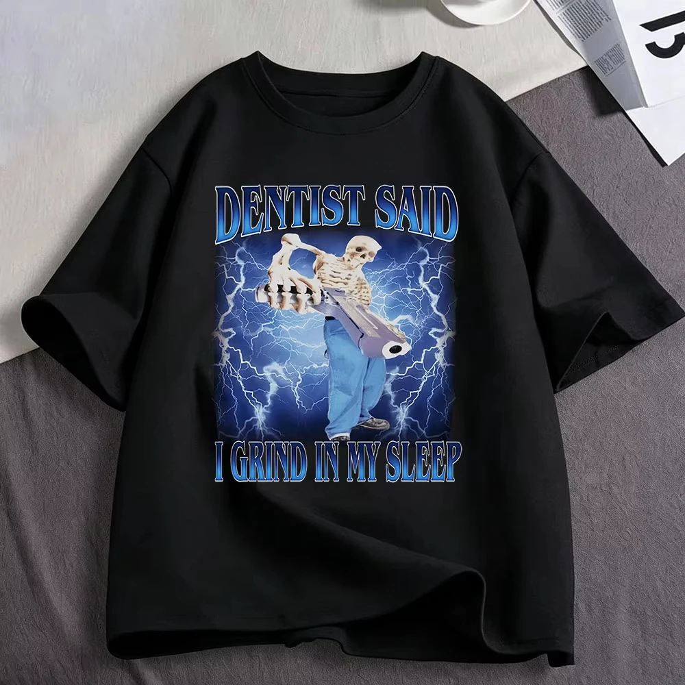 Dentist Said I Grind in My Sleep Funny Meme Skeleton Graphic T-Shirt Men's Women Clothing Cotton Oversized Short Sleeve T-shirts